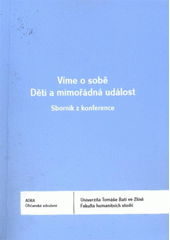 kniha Víme o sobě - Děti a mimořádná situace sborník z konference, Ústav pedagogických věd Fakulty humanitních studií Univerzity Tomáše Bati ve Zlíně 2010