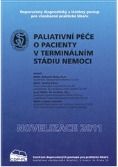 kniha Paliativní péče o pacienty v terminálním stádiu nemoci autoři Bohumil Skála ... [et al.] doporučený diagnostický a léčebný postup pro všeobecné praktické lékaře 2011 : [novelizace 2011], Společnost všeobecného lékařství ČLS JEP, Centrum doporučených postupů pro praktické lékaře 2011