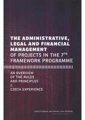 kniha The administrative, legal and financial management of projects in the 7th framework programme an overview of the rules and principles & Czech experience, Sociologické nakladatelství in co-edition with Technology Centre of ASCR 2011