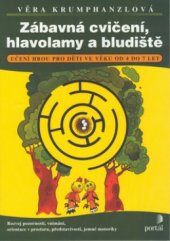 kniha Zábavná cvičení, hlavolamy a bludiště učení hrou pro děti ve věku od 4 do 7 let : rozvoj pozornosti, vnímání, orientace v prostoru, představivosti, jemné motoriky, Portál 2002