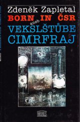 kniha Born in ČSR aneb Vekslštůbe cimrfraj, Akropolis 1994