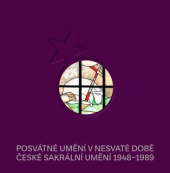 kniha Posvátné umění v nesvaté době České sakrální umění 1948–1989, Muzeum umění Olomouc 2022