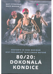 kniha 80/20: Dokonalá kondice Dostaňte ze sebe maximum díky průlomové triatlonové tréninkové metodě, Grada 2023