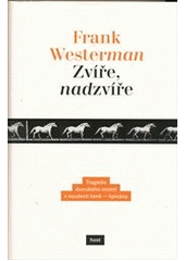 kniha Zvíře, nadzvíře tragédie dvacátého století v osudech koně - lipicána, Host 2012