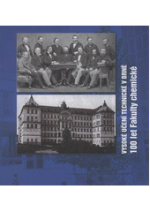 kniha Vysoké učení technické v Brně 100 let Fakulty chemické, Vysoké učení technické, Fakulta chemická 2011