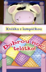 kniha Dobrou noc, telátko! knížka s lampičkou, Rebo 2006