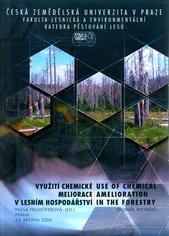 kniha Využití chemické meliorace v lesním hospodářství ČR = Use of chemical amelioration in the forestry : sborník referátů : Praha, 23. března 2006, Česká zemědělská univerzita 2006