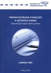 kniha Právní ochrana vynálezů a užitných vzorů vypracování jejich popisů a nároků na ochranu, Metropolitní univerzita Praha 2010