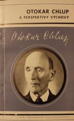 kniha Otokar Chlup a perspektivy výchovy [Život, dílo a ukázky z díla O. Chlupa], SPN 1977