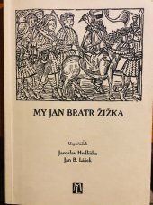 kniha My Jan bratr Žižka sborník z kolokvia "Jan Žižka a Žižkov", které se konalo 11. října 2004, L. Marek  2006