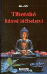 kniha Tibetské lidové léčitelství tibetská medicína, diagnostické metody a terapie, čaje, bylinné pilulky a léčivá strava, zdravotní cvičení k samoléčení, MOBA 2002