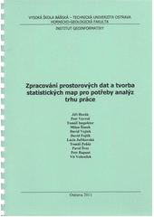 kniha Zpracování prostorových dat a tvorba statistických map pro potřeby analýz trhu práce, Vysoká škola báňská - Technická univerzita Ostrava 2011