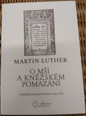 kniha O mši a kněžském pomazání v překladu Jednoty bratrské z roku 1541, Lutherova společnost 2006