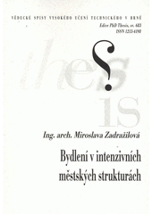 kniha Bydlení v intenzivních městských strukturách = Living in intensive urban structures : zkrácená verze Ph.D. thesis, Vysoké učení technické v Brně 