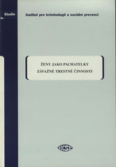 kniha Ženy jako pachatelky závažné trestné činnosti (psychologické a kriminologické aspekty), Institut pro kriminologii a sociální prevenci 2007