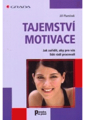 kniha Tajemství motivace jak zařídit, aby pro vás lidé rádi pracovali, Grada 2007