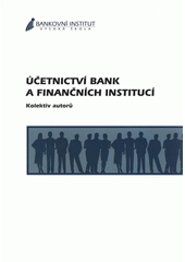 kniha Účetnictví bank a finančních institucí, Bankovní institut vysoká škola 2007