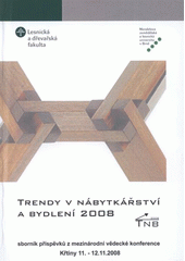 kniha Trendy v nábytkářství a bydlení 2008 sborník příspěvků z mezinárodní vědecké konference pořádané při příležitosti oslav 90. výročí založení Lesnické a dřevařské fakulty MZLU v Brně : 11.-12. listopadu 2008, Křtiny, Mendelova zemědělská a lesnická univerzita 2008