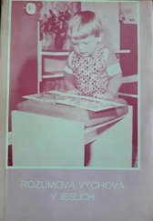 kniha Rozumová výchova v jeslích  Dílčí metodická příručka k programu výchovné práce pro jesle , Naše vojsko 1988