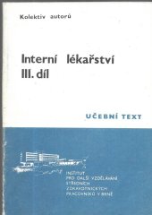kniha Interní lékařství Díl 3., - Onemocněnívyžadující speciální ošetřovatelskou péči - Vybrané kapitoly z diagnostiky, léčby a speciální ošetřovatelské péče : Určeno pro stud. pomaturitního specializačního studia ošetřovatelská péče o dospělé v interních oborech., Institut pro další vzdělávání stř. zdravot. pracovníků 1990