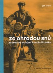 kniha Za ohradou snů Motorové opojení Kamila Lhotáka, Paseka 2016