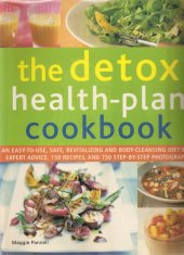 kniha The Detox Health Plan Cookbook  An Easy To Use, Safe, Revitalizing And Body Cleansing Diet With Expert Advice, 150 Recipes And 750 Step By Step Photographs, Hermes House 2009