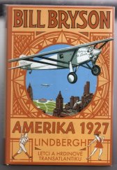 kniha Amerika 1927 Lindbergh: Letci a hrdinové transatlantiku, Pragma 2014