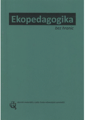 kniha Ekopedagogika bez hranic sborník materiálů z cyklu česko-německých seminářů = Umweltbildung grenzenlos : Zusammenfassung von der deutsch-tschechisen Seminarreihe, Občanské sdružení Ametyst 2007