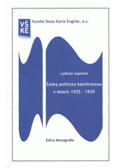 kniha Český politický katolicismus v letech 1925-1929, Vysoká škola Karla Engliše 2011