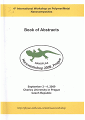 kniha Nanoworkshop 2009 4th International Workshop on Polymer/Metal Nanocomposites : September 2-4,2009, Charles University in Prague, Czech Republic : NANOPLAZ : book of abstracts, Matfyzpress 2009