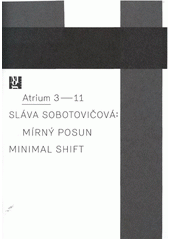 kniha Sláva Sobotovičová mírný posun = minimal shift : [20.10.2011-15.1.2012, Moravská galerie v Brně, Atrium Pražákova paláce, Brno], Moravská galerie 2011