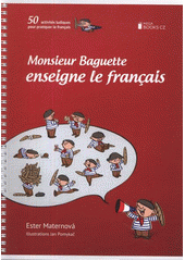 kniha Monsieur Baguette enseigne le français [50 activités ludiques pour pratiquer le français], Mega Books CZ 2011