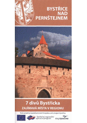 kniha Bystřice nad Pernštejnem 7 divů Bystřicka : zajímavá místa v regionu, Město Bystřice nad Pernštejnem 2009