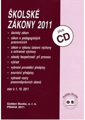 kniha Školské zákony 2011 školský zákon, zákon o pedagogických pracovnících, zákon o výkonu ústavní výchovy a ochranné výchovy, zásady bezpečnosti při provozu, výklad, vybrané prováděcí předpisy, souvisící předpisy, vybrané vzory pracovněprávních úkonů : stav k 1.10.2011, Golden Books 2011