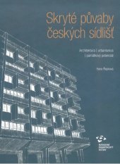 kniha Skryté půvaby českých sídlišť Architektura | urbanismus | památkový potenciál, NPÚ, ÚOP středních Čech 2023