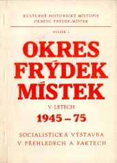 kniha Okres Frýdek-Místek v letech 1945-1975 Socialistická výstavba v přehledech a faktech, Vlastivědný ústav 1976