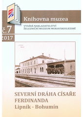 kniha Severní dráha císaře Ferdinanda, Lipník - Bohumín , Železniční muzeum moravskoslezské 2017