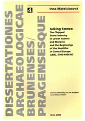 kniha Talking stones - the chipped stone industry in Lower Austria and Moravia and the beginnings of the Neolithic in Central Europe (LBK), 5700-4900 BC, Masarykova univerzita 2008