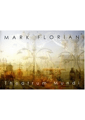 kniha Mark Florian theatrum mundi : fotografie = photographs : 2006-2011, Kuklik 