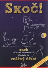 kniha Skoč!, aneb, Průvodce absolventa VŠ přípravou na reálný život, Grafia 2011