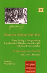 kniha Historica Třeboň 1526-1547. Díl II. Písemnosti z let 1536-1540 Listy, listiny a jiné prameny k politickým dějinám období zrodu habsburské monarchie., Historický ústav Akademie věd ČR 2015