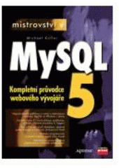 kniha Mistrovství v MySQL 5 [kompletní průvodce webového vývojáře], CPress 2007