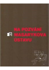 kniha Na pozvání Masarykova ústavu., Masarykův ústav a Archiv AV ČR 2007