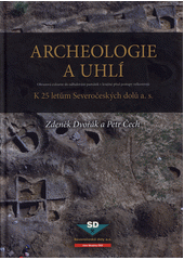 kniha Archeologie a uhlí Obrazová exkurze do odhalování památek v krajině před postupy velkostrojů, Severočeské doly 2018