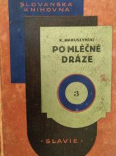 kniha Po mléčné dráze Díl 1, - Chroustova ženitba - Humoristicko-satirický román umělců o 2 dílech., Českomoravské podniky tiskařské a vydavatelské 1927