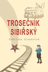 kniha Trosečník sibiřský Skutečný, sotva uvěřitelný příběh českého chlapce s ruskými kořeny na pouti za svobodou, Plus 2018