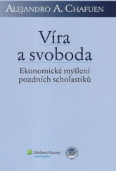 kniha Víra a svoboda ekonomické myšlení pozdních scholastiků, Wolters Kluwer 2011