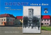 kniha Bousov včera a dnes 700 let od 1. písemné zmínky o Bousově, Město Dolní Bousov 2023