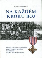 kniha Na každém kroku boj historie 1. československé partyzánské brigády Jana Žižky (srpen 1944 - květen 1945), Český svaz bojovníků za svobodu, Sdružení domácího odboje a partyzánů, Historická skupina 1. čs. partyzánské brigády Jana Žižky 2012