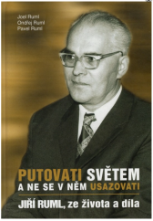 kniha Putovati světem a ne se v něm usazovati Jiří Ruml, ze života a díla, Městské knihy 2015